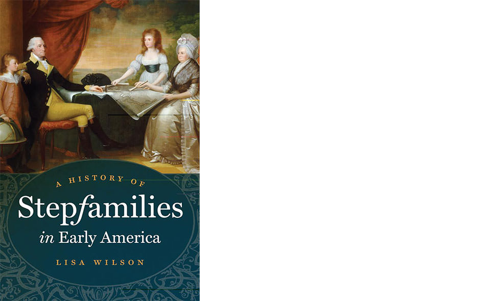 A History of Stepfamilies in Early America by Lisa Wilson